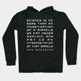 Ray Bradbury said Science is no more than an investigation of a miracle.... Hoodie